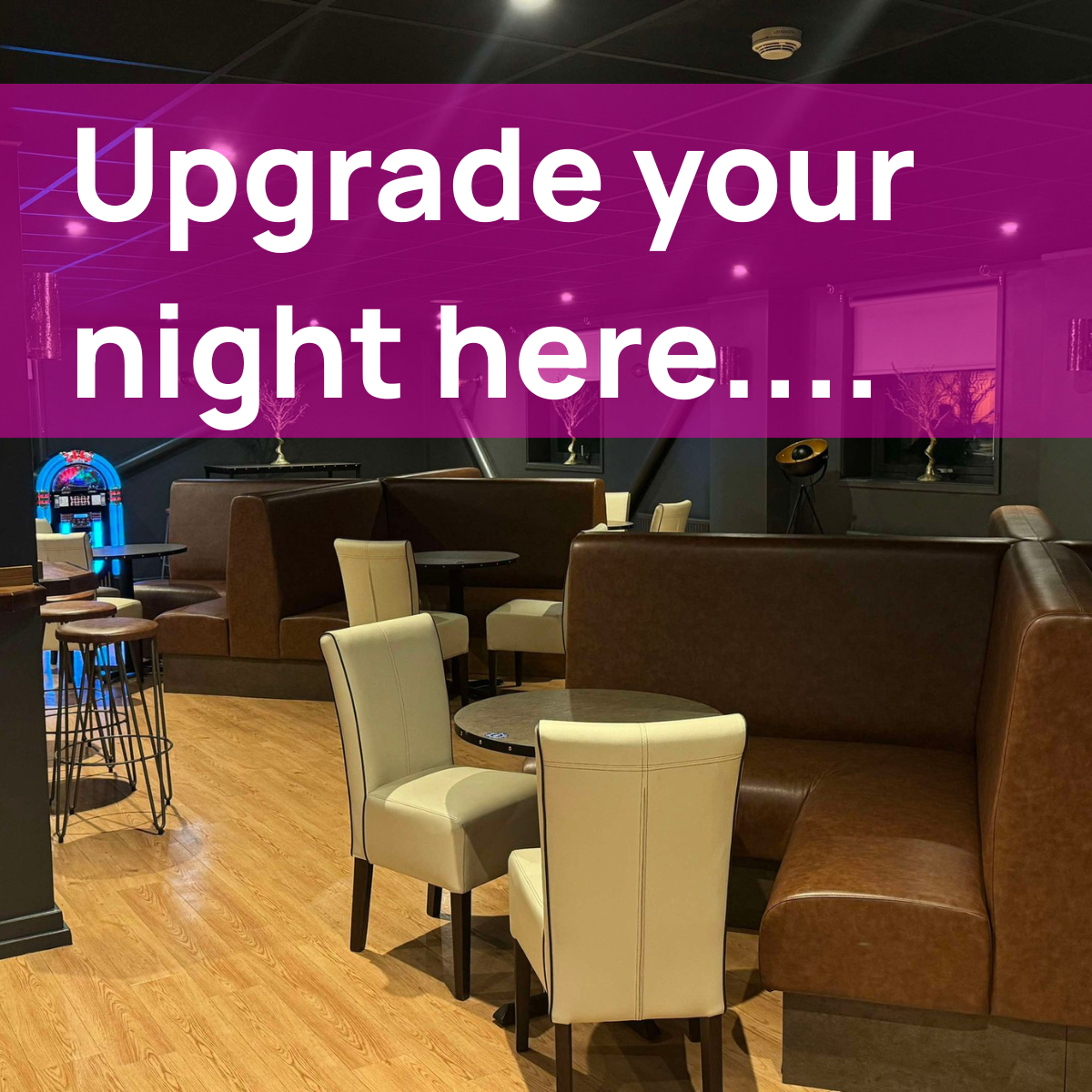 Upgrade your night here.....png